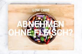 Verbotene lebensmittel bei low carb ernährung. Kann Man Bei Low Carb Auch Ohne Fleisch Abnehmen