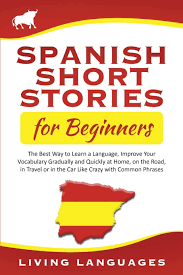 Learning english together is a great way to spend time with your kids and create a positive attitude towards learning and speaking another language. Buy Spanish Short Stories For Beginners The Best Way To Learn A Language Improve Your Vocabulary Gradually And Quickly At Home On The Road In Travel Or In The Car Like Crazy