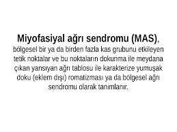 Sendromdan dolayı vücutta bazı tetik noktalar oluşur. Miyofasiyal Agri Sendromu Mas Akademik Sunum