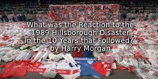Hillsborough inquests conclude the 96 who died in the 1989 disaster were unlawfully hillsborough match commander david duckenfield denies the gross negligence manslaughter of 95. What Was The Reaction To The 1989 Hillsborough Disaster In The 10 Years That Followed Playing Pasts