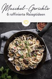 Wer Sich Urlaub Am Meer Wunscht Braucht Nur Ein Leckeres Meeresfruchte Gericht Unsere Foodblogger Haben 6 Raffini In 2020 Muscheln Rezept Rezepte Rezept Miesmuscheln