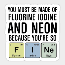 Chemistry Joke Sticker Cute Geeky Periodic Table Of The Elements Gift Idea For Chemists And Lab Rats Design Says You Must Be Made Of F Neuroscienze Chimica