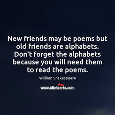 Life isn't about having a thousand friends, it's about finding the very few right ones you need. — a.r. New Friends May Be Poems But Old Friends Are Alphabets Don T Forget Idlehearts
