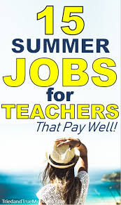 15 Of The Best Summer Jobs For Teachers In 2019 That Pay Well Summerjobs Parttime Summer Jobs For Teachers Jobs For Teachers Best Summer Jobs