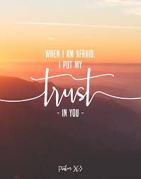 In psalm 56, since david has put his trust in god, he is not afraid of what? When I Am Afraid I Put My Trust In You Psalm 56 3 Seeds Of Faith