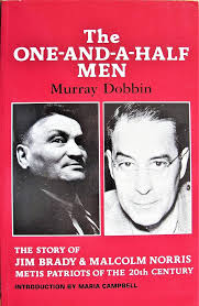 The one-and-a-half men: The story of Jim Brady and Malcolm Norris, Metis  patriots of the twentieth century: Dobbin, Murray: 9780919888357:  Amazon.com: Books