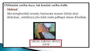 Hendak seribu daya, tak hendak seribu dalih. Peribahasa Buku Latihan Tatabahasa Halaman 48 53 Lampiran
