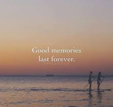Good Memories Last Forever Good Times Quotes Good Memories Quotes Positive Quotes