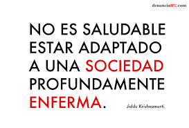 Sociedad enferma. Jiddu Krishnamurti. – denunciARTE