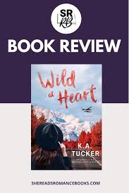 Start reading wild at heart: Book Review Of Wild At Heart By K A Tucker She Reads Romance Books