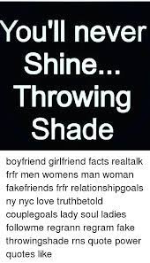 * 'his publicist has since clarified the quotes, insisting the actor wasn't trying to throw shade at. You Ll Never Shine Throwing Shade Boyfriend Girlfriend Facts Realtalk Frfr Men Womens Man Woman Fakefriends Frfr Relationshipgoals Ny Nyc Love Truthbetold Couplegoals Lady Soul Ladies Followme Regrann Regram Fake Throwingshade Rns Quote