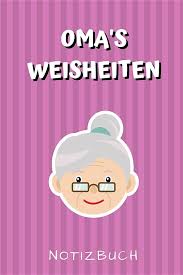 Weitere ideen zu weisheiten, gedichte und sprüche, sprüche. Oma S Weisheiten Notizbuch A4 Notizbuch Kariert Fur Oma Und Opa Zum Geburtstag Schone Geschenkidee Fur Die Grosseltern Und Werdende Grosseltern