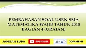 Prediksi soal un matematika sma 2018 dan pembahasannya pdf info. Pembahasan Soal Usbn Sma 2018 Matematika Wajib Bagian 4 Youtube