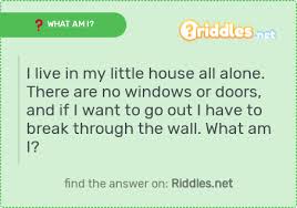We did not find results for: I Live In My Little House All Alone There Are No Windows Or Doors And If I Want To Go Out I Have To Break Through The Wall What Am I