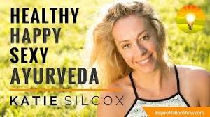 Happy Healthy Sexy Ayurveda with Katie Silcox