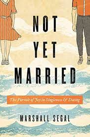 Books on marriage from a christian worldview. Not Yet Married The Pursuit Of Joy In Singleness And Dating By Marshall Segal