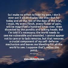 So I Make No Effort To Hide My Pain I Don T Idlehearts