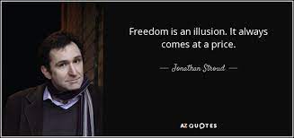 Jonathan Stroud Quote Freedom Is An Illusion It Always Comes At A Price