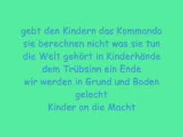 Gebt den kindern das kommando sie berechnen nicht was sie tun die welt gehört in kinderhände dem trübsinn ein ende wir werden in grund und boden gelacht kinder an die macht. Christina Sturmer Kinder An Die Macht Lyrics Chords Chordify