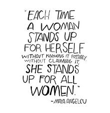 Each Time A Woman Stands Up For Herself She Stands Up For All Women Quotes To Live By Words Of Wisdom Words
