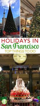 Visiting San Francisco During The Winter Holidays The Best Things To Do To Celebrate The Christmas In San Francisco Christmas Holiday Travel Christmas Travel