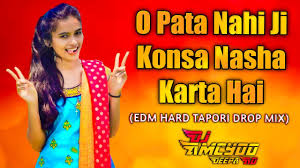 O Pata Nahi Ji Konsa Nasha Karta Hai Edm Hard Tapori Drop Mix Dj Sakey Dj Amcydd Youtube