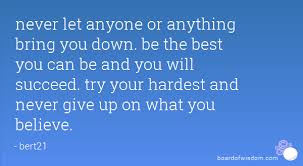 How do you let down a girl? Never Let Someone Bring You Down Quotes Quotesgram