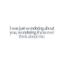 Wondering If You Ever Think About Me Found On Polyvore Inspirational Quotes Pictures Quotes Me Quotes