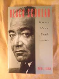 Black Scholar: Horace Mann Bond 1904-1972