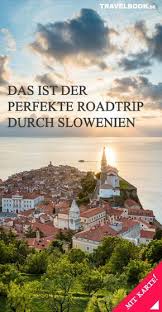 Das Ist Der Perfekte Roadtrip Durch Slowenien Slowenien Slowenien Urlaub Europa Reisen