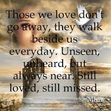 #hurt #quotes #love #relationship grief quotes quote heart positive time truth inspirational loss wisdom inspiration grief facebook: Quote Pictures Those We Love Don T Go Away They Walk Beside Us Everyday