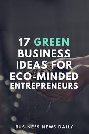 Green Business Ideas For Eco Minded Entrepreneurs Businessnewsdaily Com Green Business Ideas Green Business Green Marketing