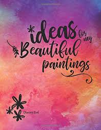 It's the durability & vibrant color you want in your den—explore colors now. Ideas For My Beautiful Paintings Drawing Book Wood Annette Wood Annette 9781096728634 Amazon Com Books