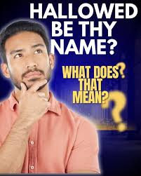 "Hallowed be thy name." What does that mean?