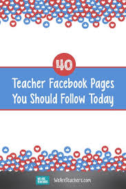 40 Teacher Facebook Pages You Should Follow Today Teacher Page Teacher Classroom Teaching Blogs