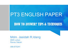 Bahasa inggeris pt3 nama program objektif tempoh kumpulan sasaran guru terlibat proses kerja. Tips Techniques Of Answering Pt3 English Paper 2015