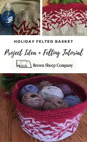 All knitting instructions use basically two stitches, the knit stitch and the purl stitch. Holiday Felted Basket Project Idea Felting Tutorial Brown Sheep Company Inc