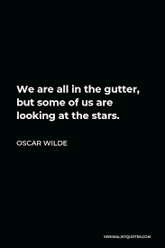 Oscar Wilde Quote We Are All In The Gutter But Some Of Us Are Looking At The Stars