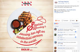 Be sure to browse through this segment to keep yourself updated with the best show your local food courts some love! Tgi Fridays Malaysia Uses Stephen Hawking S Passing To Do Food Promotion