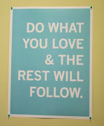 Do What You Love And Love What You Do Quotes Do What You Love The Rest Will Follow Meaningful Quotes Inspirational Quotes Life Quotes