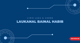 Chord Laukanal Bainal Habib beserta Liriknya