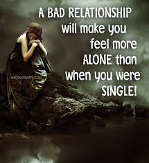 While it's normal to have highs and lows in a according to a study, the fear of being alone can make people stay in destructive relationships, for the simple reason that it's better to have an imperfect. Feeling Lonely Quotes About Relationships Quotesgram