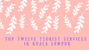Top Twelve Florist Services In Kuala Lumpur Thunderquote Blog