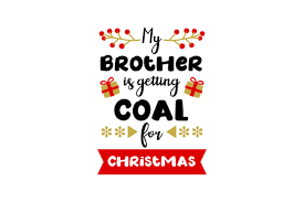 Download My Brother Is Getting Coal For Christmas Svg Cut File By Creative Fabrica Crafts Creative Fabrica SVG Cut Files
