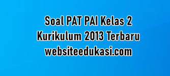 Soal pat kelas 2 semester 2 kurikulum 2013 revisi 2018. Soal Pat Pai Kelas 2 K13 Dan Jawaban Tahun 2021
