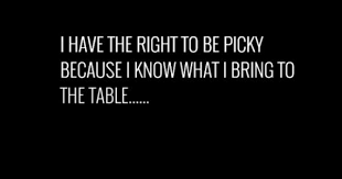 Truth Be Confident In Your Abilities And Be Choosy About Who You Work With No Need To Begin A Difficult Relationship Inspirational Quotes Funny Quotes Words