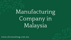 Manufacturing Company In Malaysia Manufacturing Malaysia Public Limited Company
