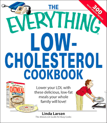 Over the past couple of decades there has been a growing concern about fats, high blood cholesterol levels and the this section of low cholesterol recipes is for all those who want to start early and also for those who are already on a low cholesterol diet as they. The Everything Low Cholesterol Cookbook Ebook By Linda Larsen Official Publisher Page Simon Schuster