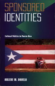 Sponsored Identities: Cultural Politics in Puerto Rico