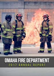 By jason horton & mason hoberg 16 february 2018. 2017 Omaha Fire Department Annual Report By Omaha Fire Department Issuu